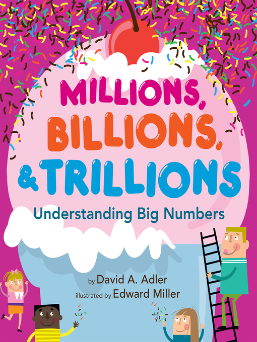 Title details for Millions, Billions, & Trillions by David A. Adler - Available